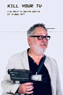Kill Your TV: Jim Moir’s Weird World of Video Art Trailer