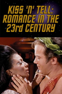 Kiss 'N' Tell: Romance in the 23rd Century Trailer
