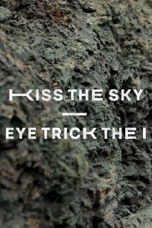 Kiss The Sky – Eye Trick The I Trailer