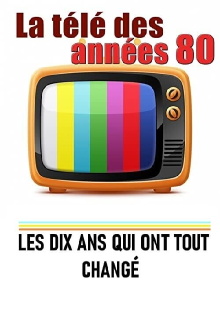 La télé des années 80 - Les 10 ans qui ont tout changé Trailer