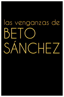 Las venganzas de Beto Sánchez Trailer