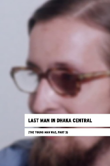 Last Man in Dhaka Central (The Young Man Was, Part 3) Trailer