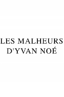 Les Malheurs d'Yvan Noé Trailer