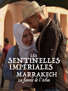 Les sentinelles impériales : Marrakech, la fiancée de l'Atlas Trailer