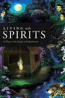 Living with Spirits: 10 Days in the Jungle with Ayahuasca Trailer