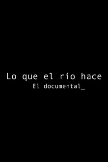 Lo que el río hace: El documental Trailer