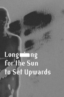Longing for the Sun to Set Upwards Trailer