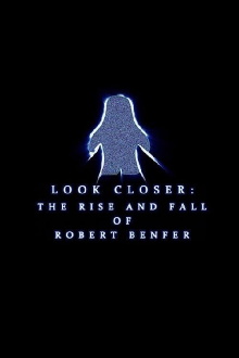 Look Closer: The Rise and Fall of Robert Benfer Trailer