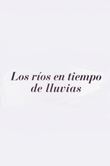 Los ríos en tiempos de lluvia Trailer