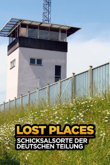 Lost Places - Schicksalsorte der deutschen Teilung Trailer