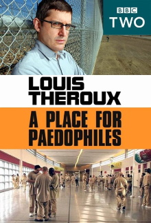 Louis Theroux: A Place for Paedophiles Trailer
