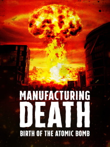 Manufacturing Death: Birth of the Atom Bomb Trailer