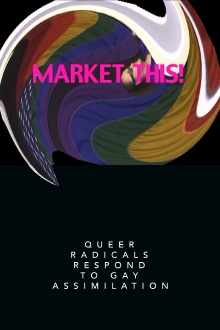 Market This!: Queer Radicals Respond to Gay Assimilation Trailer