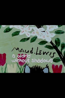 Maud Lewis: A World Without Shadows Trailer