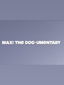 MAX! The Dog-umentary Trailer