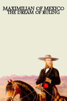 Maximilian of Mexico: The Dream of Ruling Trailer