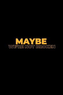 Maybe We're Not Broken Trailer