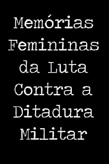 Memórias Femininas da Luta Contra a Ditadura Militar Trailer