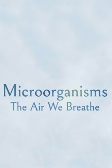 Microorganisms: The Air We Breathe Trailer
