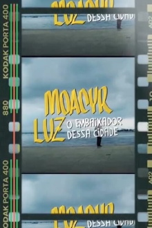 Moacyr Luz, O Embaixador Dessa Cidade Trailer