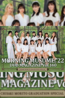Morning Musume.'22 DVD Magazine Vol.140 〜Chisaki Morito Graduation Special〜 Trailer