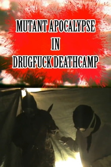 Mutant Apocalypse in Drugfuck Deathcamp Trailer