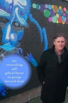 My Astonishing Self: Gabriel Byrne on George Bernard Shaw Trailer