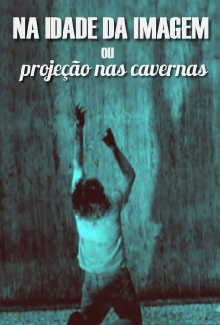 Na Idade da Imagem ou Projeção nas Cavernas Trailer