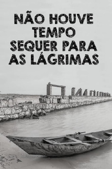 Não Houve Tempo Sequer Para as Lágrimas Trailer