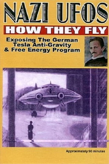 Nazi UFOs: How They Fly: Exposing German Tesla Free Energy Program Trailer