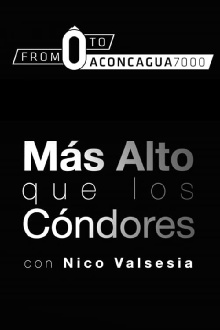 Nico Valsesia - From zero to Aconcagua (Mas Alto Que Los Condores) Trailer