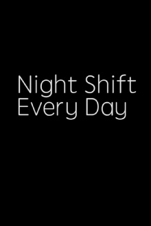NIGHT SHIFT, EVERY DAY! Trailer