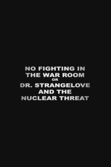 No Fighting in the War Room Or: 'Dr Strangelove' and the Nuclear Threat Trailer