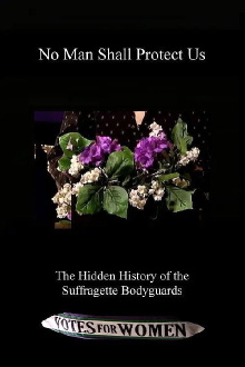 No Man Shall Protect Us: The Hidden History of the Suffragette Bodyguards Trailer
