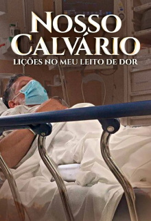Nosso Calvário - Lições no meu leito de dor Trailer