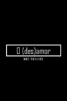 O (des)amor nos trilhos Trailer