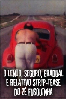 O Lento, Seguro, Gradual e Relativo Strip-tease do Zé Fusquinha Trailer