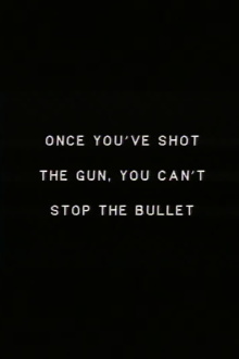 Once you’ve shot the gun you can’t stop the bullet. Trailer