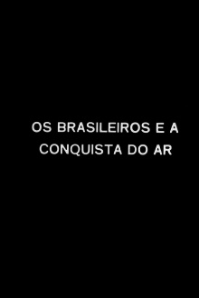 Os Brasileiros e a Conquista do Ar Trailer