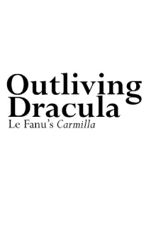 Outliving Dracula: Le Fanu's Carmilla Trailer