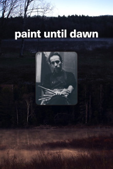Paint Until Dawn: a documentary on art in the life of James Gahagan Trailer