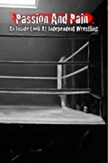 Passion and Pain: An Inside Look at Independent Wrestling Trailer