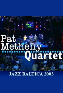 Pat Metheny Quartet: Live at Jazzbaltica 2003 Trailer