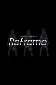 Perfume x TECHNOLOGY Presents: REFRAME Trailer