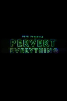 Pervert Everything Trailer
