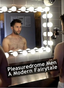Pleasuredrome Men - A Modern Fairy Tale Trailer