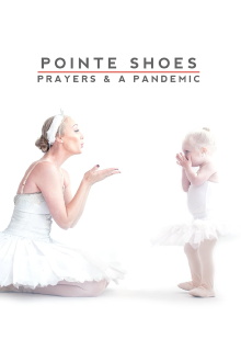 Pointe Shoes, Prayers and a Pandemic Trailer