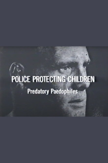 Police Protecting Children - Predatory Paedophiles Trailer