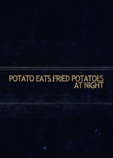 Potato Eats Fried Potatoes at Night Trailer