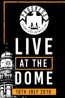 PROGRESS Live At The Dome: 18th July Trailer